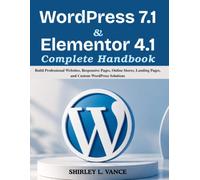 WordPress 7.1 & Elementor 4.1 Complete Handbook: Build Professional Websites, Responsive Pages, Online Stores, Landing Pages, and Custom WordPress Solutions