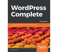 WordPress Complete: A comprehensive guide to WordPress development from scratch, 6th Edition