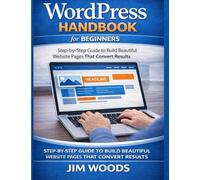 WordPress Handbook for Beginners:: Step-by-step guide to build beautiful website pages that convert results.