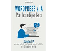 WordPress & IA pour les indépendants: - Domptez l’IA avec une méthode, pas avec des prompts tout faits et inadaptés à vos besoins