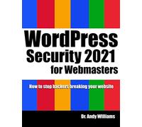 WordPress Security for Webmaster 2021: How to Stop Hackers Breaking into Your Website