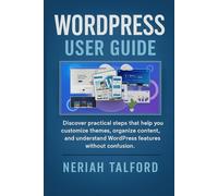 WORDPRESS USER GUIDE: Discover practical steps that help you customize themes, organize content, and understand WordPress features without confusion.