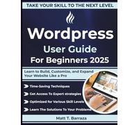 WordPress User Guide For Beginners 2025: Learn to Build, Customize, and Expand Your Website Like a Pro