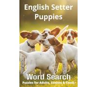 Words About English Setter Puppies Word Search Puzzles: Easy-to-Read Word Searches About English Setter Puppies - Loyal Companions, Training, Fun ... Pet Lovers, Vacations, and Relaxing Moments