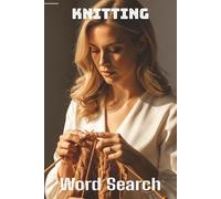 Words About Knitting Word Search Puzzles: Easy-to-Read Word Searches About Knitting - 6x9”, 110 Pages - An awesome Gift for Knitting Lovers, Vacations, and Relaxing Moments