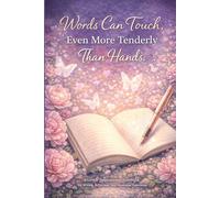 Words Can Touch, Even More Tenderly Than Hands.: A Gentle Inspirational Notebook for Writing, Reflection, and Emotional Expression