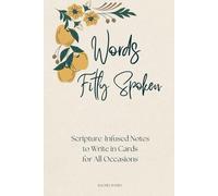 Words Fitly Spoken: Scripture-Infused Notes to Write in Cards for All Occasions