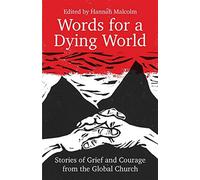 Words for a Dying World: Stories of Grief and Courage from the Global Chur...