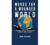 Words For A Wounded World: Scriptural Poems of Truth and Hope to Awaken, Convict, and Heal