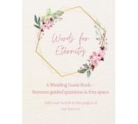 Words for Eternity. A Wedding Guest Book - Between guided questions & free space. Add your words to the pages of our forever: Large hardcover wedding ... unforgettable memories from your special day