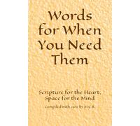 Words for When You Need Them: Scripture for the Heart; Space for the Mind