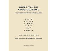 WORDS FROM THE GOOD OLD DAYS: A Large-Print Nostalgic Word Games Book for Seniors: 225 Word Searches, Scrambles, Missing Words, Matching & Memory Lane Challenges from the 1950s-1990s