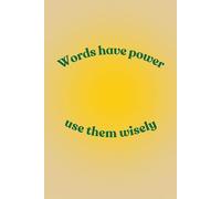 Words Have Power, Use Them Wisely: Motivational Notebook To Write In For Men And Women I Positive Affirmation I Manifestation Journal I Plain Diary