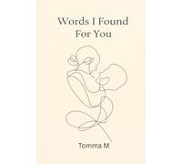 Words I Found For You: Love Letters and Poems For Him or Her