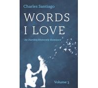Words I Love, Volume 3: An Earthly/Heavenly Romance