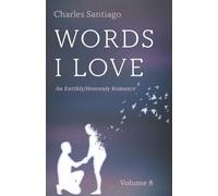 Words I Love, Volume 8: An Earthly/Heavenly Romance