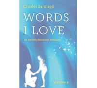 Words I Love, Volume 9: An Earthly/Heavenly Romance