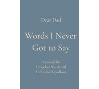 Words I Never Got to Say: A Journal for Unspoken Words and Unfinished Goodbyes | Dear Dad