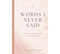 WORDS I NEVER SAID: A Journal for Unspoken Thoughts, Truth, and Quiet Closure