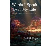 Words I Speak Over My Life: 21 Days of Scripture, Affirmations, and Prayer