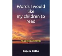 Words I would like my children to read: An eclectic anthology