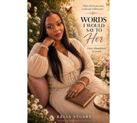 Words I Would Say To Her: From Abandoned To Loved