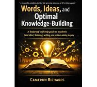 Words, ideas, and optimal knowledge-building: A ‘foolproof’ self-help guide to academic (and other) thinking, writing, and problem-solving