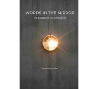 Words in the mirror: The Substance we are made of