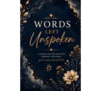Words Left Unspoken: A Guided Journal for Unspoken Thoughts, Emotional Healing, Honest Reflection and Finding Your Voice
