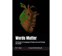 Words Matter: The Power of Language to Shape Lives and Change the World