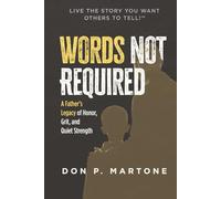 Words Not Required: A Father's Legacy of Honor, Grit, and Quiet Strength