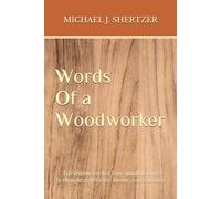 Words of a Woodworker: Life Lessons Learned from Woodworking In thought, experience, humor, and tradition