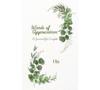 Words of Appreciation: A Journal for Couples: His: Beautifully Designed Fill-In Notebook: A Gift for Partners to Help Connect, Strengthen the Bond and Create Deep Intimacy in Romantic Relationships