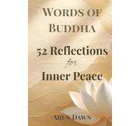 Words of Buddha: 52 Reflections for Inner Peace: Weekly Buddhist Wisdom for Calm, Clarity, and Mindful Living