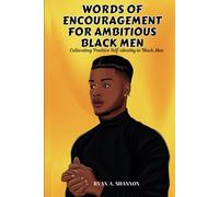 Words of Encouragement for Ambitious Black Men: Cultivating Positive Self-identity in Black Men
