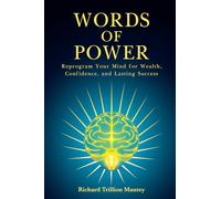Words of Power: Reprogram Your Mind for Wealth, Confidence, and Lasting Success