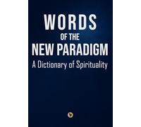 Words of the New Paradigm: A Dictionary of Spirituality