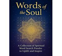 Words of the Soul Word Search Puzzle: 30 Spiritual Word Search Puzzles for Peace, Hope, and Clarity. A Relaxing Journey Through Words of Faith, Love, ... Puzzles to Calm the Mind and Lift the Spirit