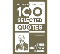 100 Selected quotes (Edition1st): 100 Selected Quotes by James M. Barrie with Beautiful Illustrations