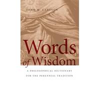Words of Wisdom: A Philosophical Dictionary for the Perennial Tradition