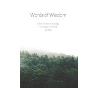 Words of Wisdom: Read one sentence a day, keep it in mind, all day.