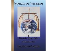 WORDS OF WISDOM WORDS FOR LIFE MINISTRIES: BY RONALD YUNK