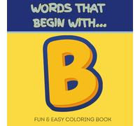 Words That Begin With B: Fun & Easy Coloring Book