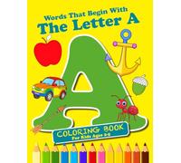 Words That Begin With The Letter "A" Coloring Book: 8.5 x 11, 40 pages to help learn the alphabet one letter at a time
