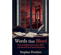 Words that Bleed: How Enlightenment Ideas Built and Burned the French Revolution