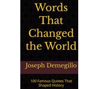 Words That Changed the World: 100 Famous Quotes That Shaped History