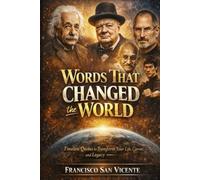 Words That Changed the World: Timeless Quotes to Transform Your Life, Career, and Legacy - with Reflection Questions