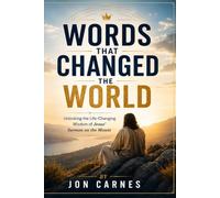 Words That Changed the World: Unlocking the Life-Changing Wisdom of Jesus’ Sermon on the Mount