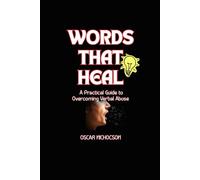 WORDS THAT HEAL: A Practical Guide to Overcoming Verbal Abuse