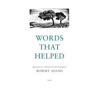Words That Helped: Quotations Collected by the Photographer Robert Adams